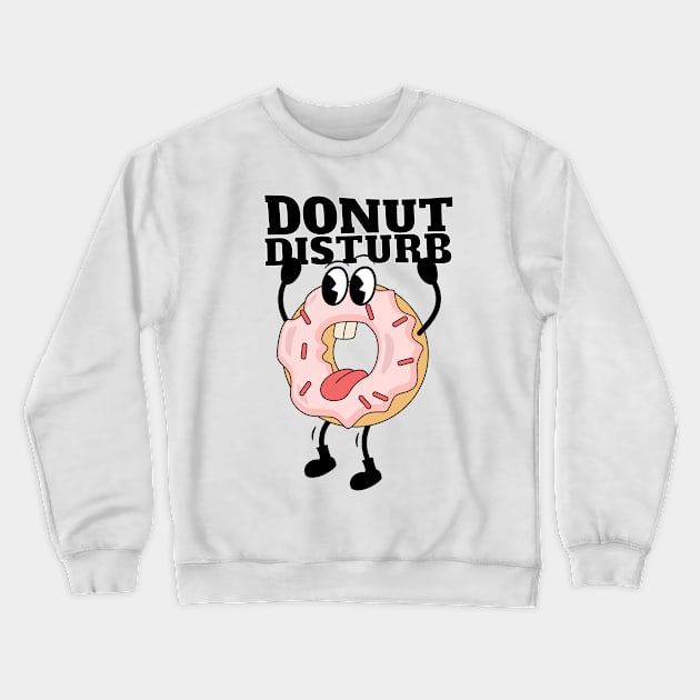 Donut Disturb Crewneck Sweatshirt by Craftyclicksg